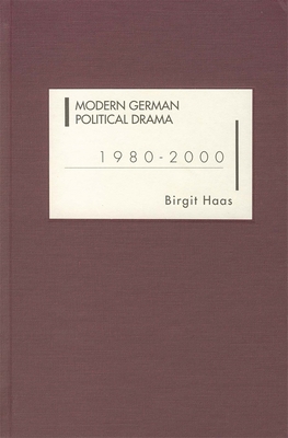 Modern German Political Drama 1980-2000 - Haas, Birgit