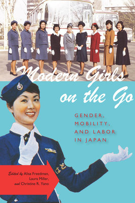 Modern Girls on the Go: Gender, Mobility, and Labor in Japan - Freedman, Alisa (Editor), and Miller, Laura, MD (Editor), and Yano, Christine R (Editor)