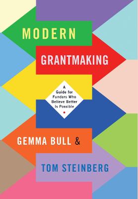 Modern Grantmaking: A Guide for Funders Who Believe Better is Possible - Bull, Gemma, and Steinberg, Tom