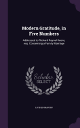 Modern Gratitude, in Five Numbers: Addressed to Richard Raynal Keene, esq. Concerning a Family Marriage