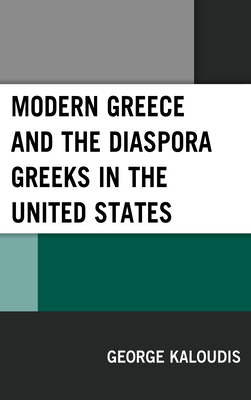 Modern Greece and the Diaspora Greeks in the United States - Kaloudis, George