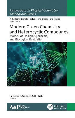 Modern Green Chemistry and Heterocyclic Compounds: Molecular Design, Synthesis, and Biological Evaluation - Shinde, Ravindra S (Editor), and Haghi, A K (Editor)