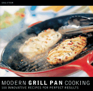 Modern Grill Pan Cooking: 100 Innovative Recipes for Perfect Results - Steer, Gina