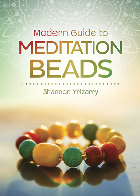 Modern Guide to Meditation Beads - Yrizarry, Shannon