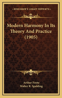 Modern Harmony in Its Theory and Practice (1905) - Foote, Arthur, and Spalding, Walter R