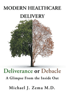 Modern Healthcare Delivery, Deliverance or Debacle: A Glimpse From the Inside Out