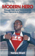 Modern Hero: Through Faith and Perseverance: How I Became a Cool Smart Kid