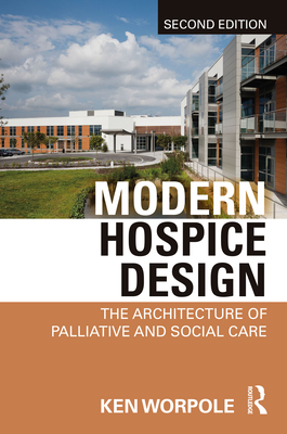 Modern Hospice Design: The Architecture of Palliative and Social Care - Worpole, Ken