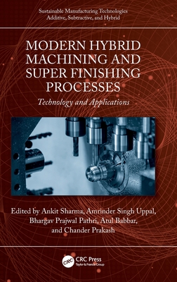 Modern Hybrid Machining and Super Finishing Processes: Technology and Applications - Sharma, Ankit (Editor), and Uppal, Amrinder Singh (Editor), and Pathri, Bhargav Prajwal (Editor)