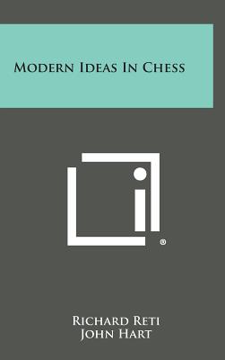 Modern Ideas in Chess - Reti, Richard, and Hart, John, Jr. (Translated by), and Golombek, H (Foreword by)