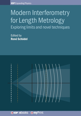 Modern Interferometry for Length Metrology: Exploring limits and novel techniques - Schdel, Ren, Professor (Editor), and Pollinger, Florian, Dr. (Contributions by), and Nicolaus, Arnold, Dr. (Contributions by)