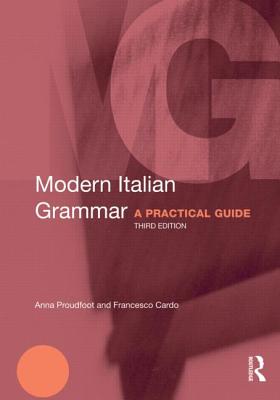 Modern Italian Grammar: A Practical Guide - Proudfoot, Anna, and Cardo, Francesco