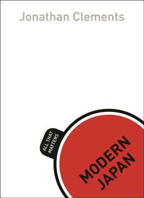 Modern Japan: All That Matters - Clements, Jonathan