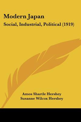 Modern Japan: Social, Industrial, Political (1919) - Hershey, Amos Shartle, and Hershey, Susanne Wilcox