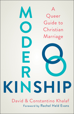 Modern Kinship: A Queer Guide to Christian Marriage - Khalaf, David, and Khalaf, Constantino, and Evans, Rachel Held (Foreword by)