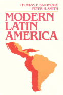 Modern Latin America - Skidmore, Thomas E, and Smith, Peter H, Professor