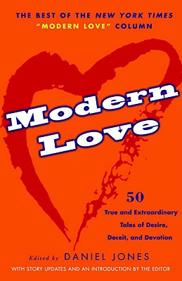 Modern Love: True and Extraordinary Tales of Desire, Deceit, and Devotion - Jones, Daniel (Editor)