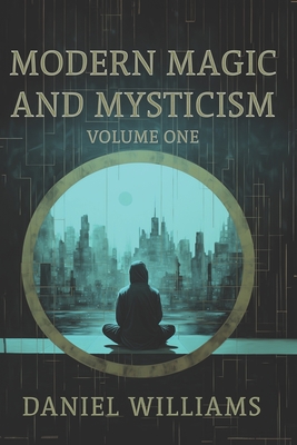 Modern Magic and Mysticism: Volume One - Williams, Daniel