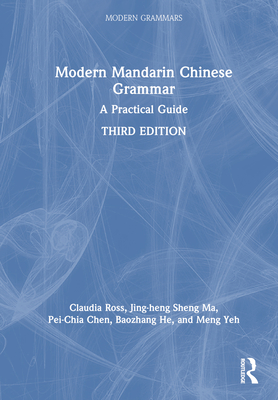 Modern Mandarin Chinese Grammar: A Practical Guide - Ross, Claudia, and Ma, Jing-Heng Sheng, and Chen, Pei-Chia