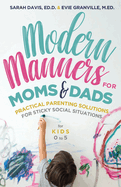 Modern Manners for Moms & Dads: Practical Parenting Solutions for Sticky Social Situations (for Kids 0-5) (Parenting Etiquette, Good Manners, & Child Rearing Tips)