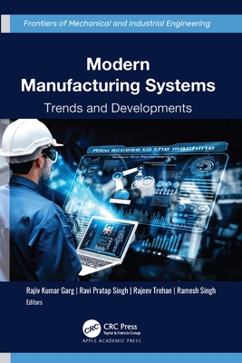 Modern Manufacturing Systems: Trends and Developments - Garg, Rajiv Kumar (Editor), and Singh, Ravi Pratap (Editor), and Trehan, Rajeev (Editor)