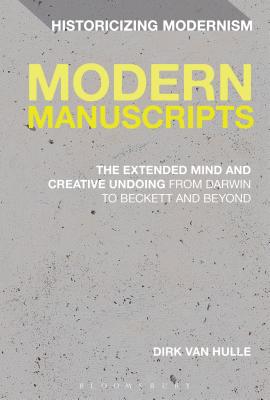 Modern Manuscripts: The Extended Mind and Creative Undoing from Darwin to Beckett and Beyond - Van Hulle, Dirk