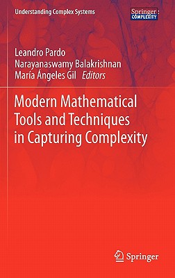 Modern Mathematical Tools and Techniques in Capturing Complexity - Pardo, Leandro (Editor), and Balakrishnan, Narayanaswamy (Editor), and Gil, Maria Angeles (Editor)