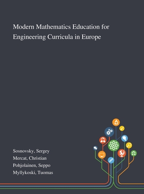 Modern Mathematics Education for Engineering Curricula in Europe - Sosnovsky, Sergey, and Mercat, Christian, and Pohjolainen, Seppo