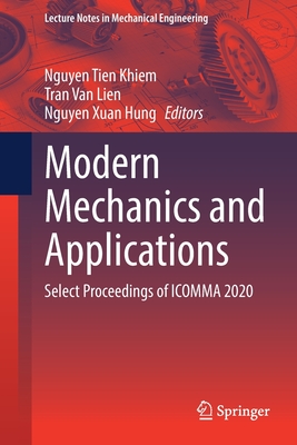 Modern Mechanics and Applications: Select Proceedings of Icomma 2020 - Tien Khiem, Nguyen (Editor), and Van Lien, Tran (Editor), and Xuan Hung, Nguyen (Editor)