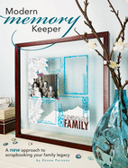 Modern Memory Keeper: A New Approach to Scrapbooking Your Family Legacy