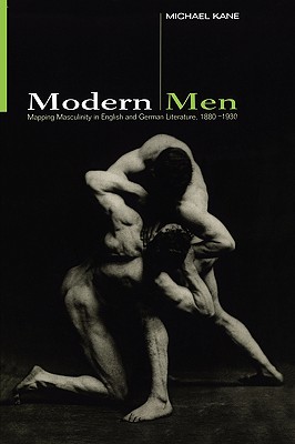 Modern Men: Mapping Masculinity in English and German Literature, 1880- - Kane, Michael, Dr.