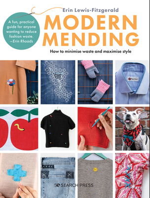 Modern Mending: How to Minimize Waste and Maximize Style - Lewis-Fitzgerald, Erin