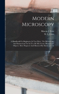 Modern Microscopy: A Handbook For Beginners, In Two Parts. The Microscope, And Instructions For Its Use, By M.i. Cross. Microscopic Objects: How Prepared And Mounted By Martin J. Cole