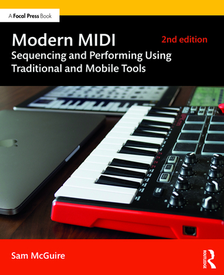 Modern MIDI: Sequencing and Performing Using Traditional and Mobile Tools - McGuire, Sam