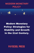 Modern Monetary Policy: Modern Monetary Policy: Strategies for Stability and Growth in the 21st Century.