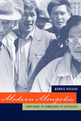 Modern Mongolia: From Khans to Commissars to Capitalists - Rossabi, Morris