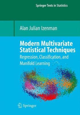 Modern Multivariate Statistical Techniques: Regression, Classification, and Manifold Learning - Izenman, Alan J