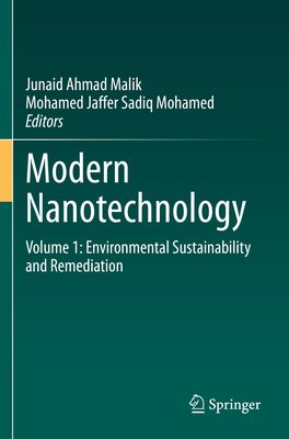 Modern Nanotechnology: Volume 1: Environmental Sustainability and Remediation - Malik, Junaid Ahmad (Editor), and Sadiq Mohamed, Mohamed Jaffer (Editor)