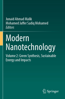 Modern Nanotechnology: Volume 2: Green Synthesis, Sustainable Energy and Impacts - Malik, Junaid Ahmad (Editor), and Sadiq Mohamed, Mohamed Jaffer (Editor)