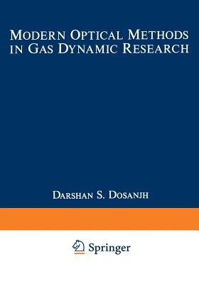 Modern Optical Methods in Gas Dynamic Research: Proceedings of an International Symposium Held at Syracuse University, Syracuse, New York, May 25-26, 1970, Supported by the New York State Science and Technology Foundation - Dosanjh, Darshan (Editor)