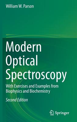 Modern Optical Spectroscopy: With Exercises and Examples from Biophysics and Biochemistry - Parson, William W
