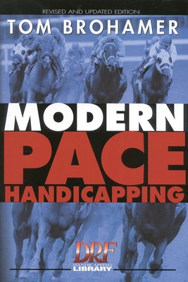 Modern Pace Handicapping: An Advanced Treatment of Pace Analysis - Brohamer, Tom
