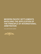 Modern Pacific Settlements Involving the Application of the Principle of International Arbitration