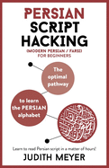 Modern Persian Script Hacking: The Optimal Way to Learn the Persian / Farsi Alphabet