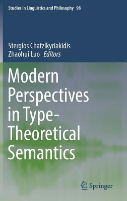 Modern Perspectives in Type-Theoretical Semantics - Chatzikyriakidis, Stergios (Editor), and Luo, Zhaohui (Editor)