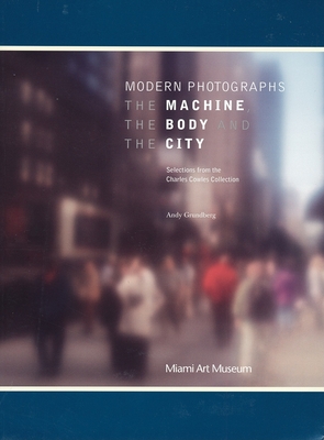 Modern Photographs: The Machine, the Body and the City: Selections from the Charles Cowles Collection - Grundberg, Andy (Text by), and Cowles, Charles (Text by), and Riley, Terence (Introduction by)