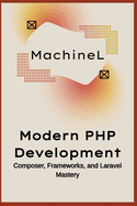 Modern PHP Development: Composer, Frameworks, and Laravel Mastery