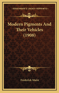 Modern Pigments and Their Vehicles (1908)