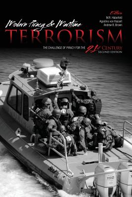 Modern Piracy and Maritime Terrorism: The Challenge of Piracy for the 21st Century - Haberfeld, Maria, and Von Hassell, Agostino, and Brown, Andrew