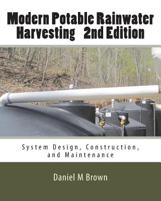 Modern Potable Rainwater Harvesting, 2nd Edition: System Design, Construction, and Maintenance - Brown, Daniel M